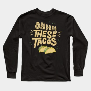 Ohhh These Tacos Long Sleeve T-Shirt